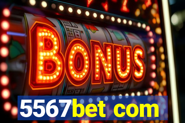 5567bet com